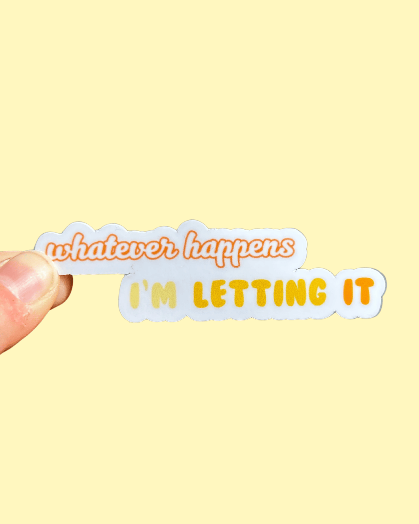 Whatever Happens, I’m Letting It Sticker