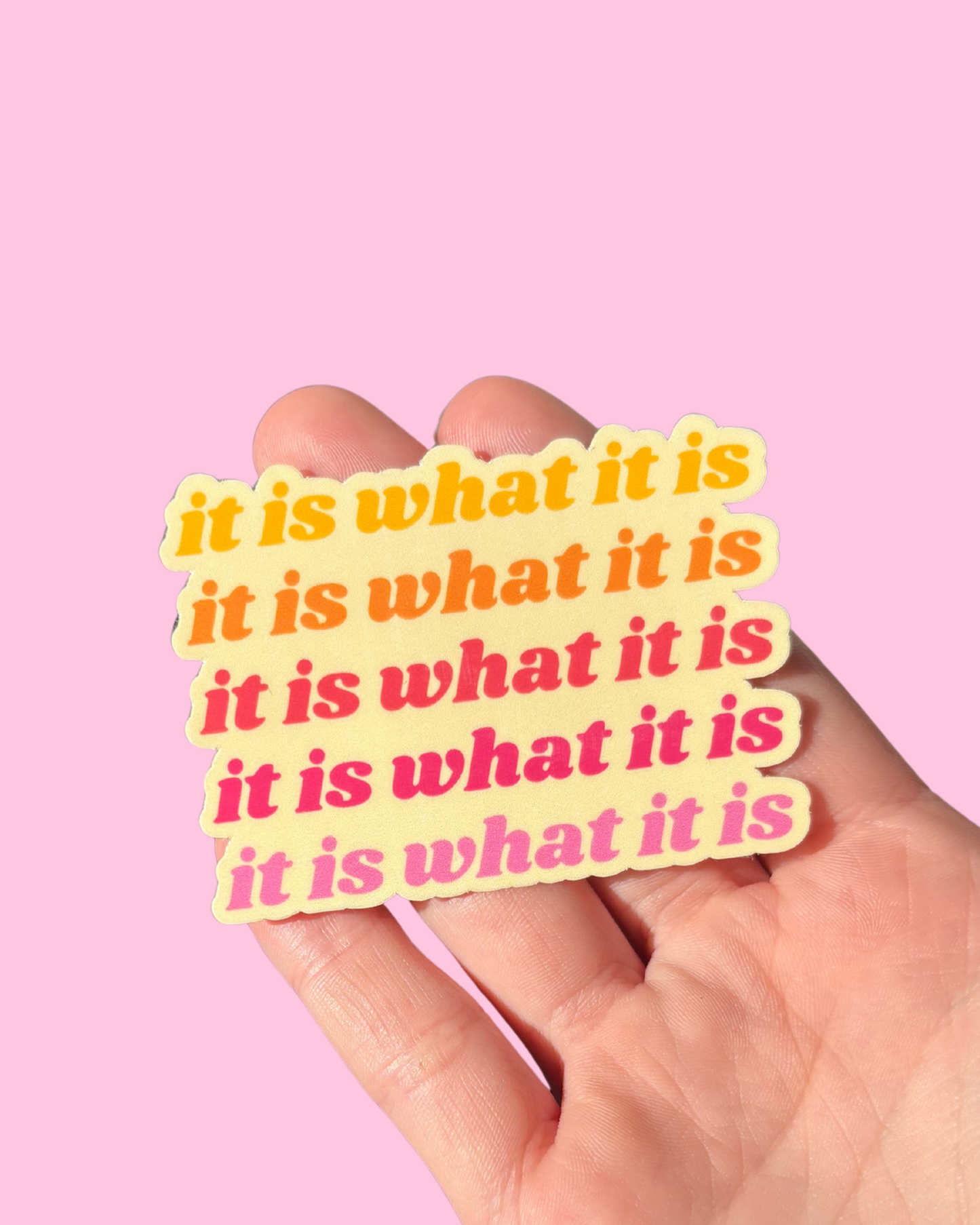 It Is What It Is Sticker
