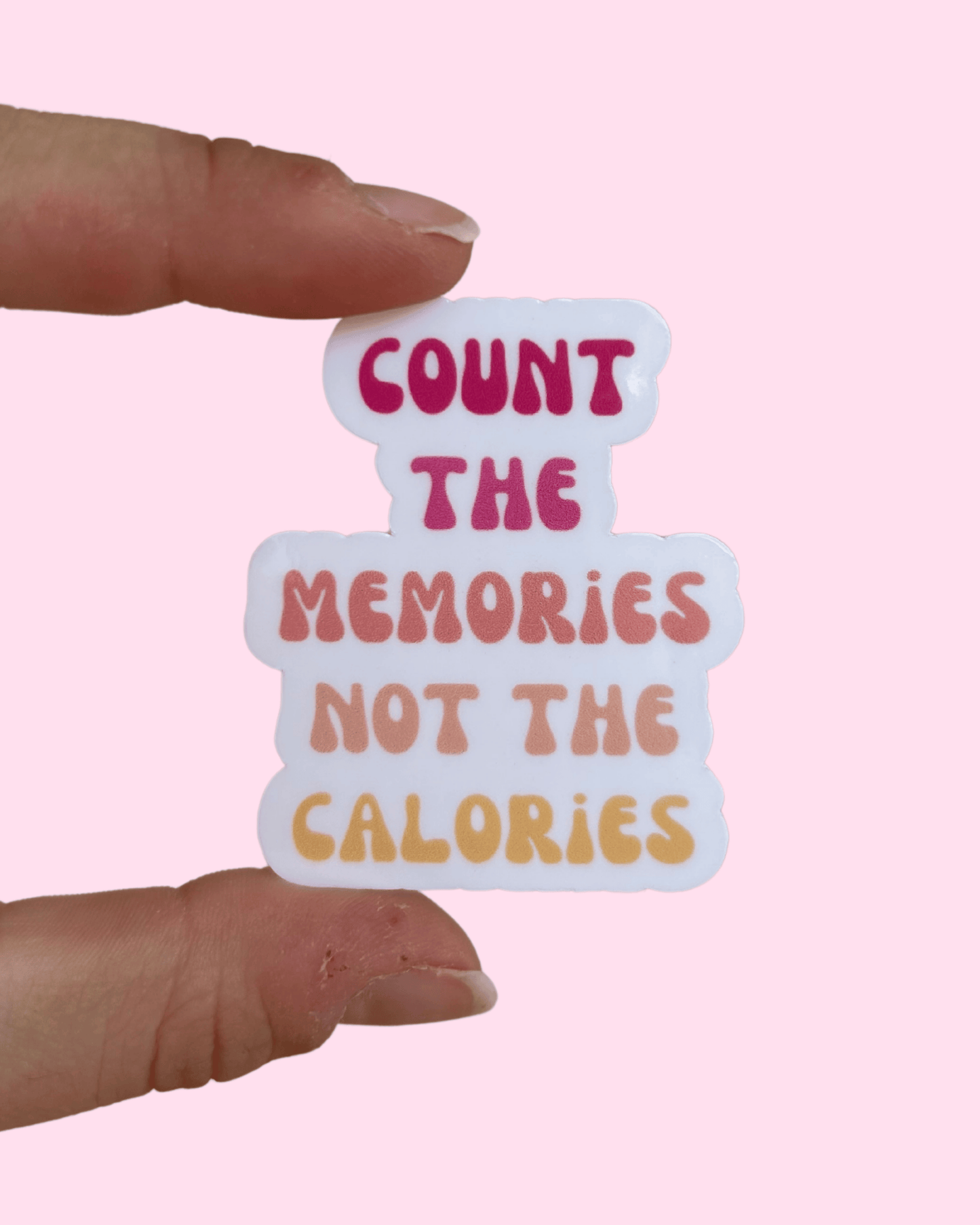 Count the Memories Not the Calories Sticker