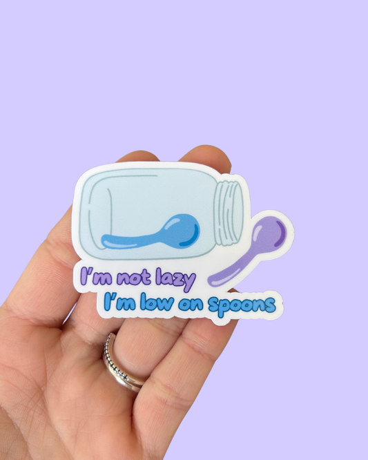 I’m Not Lazy, I’m Low on Spoons Sticker