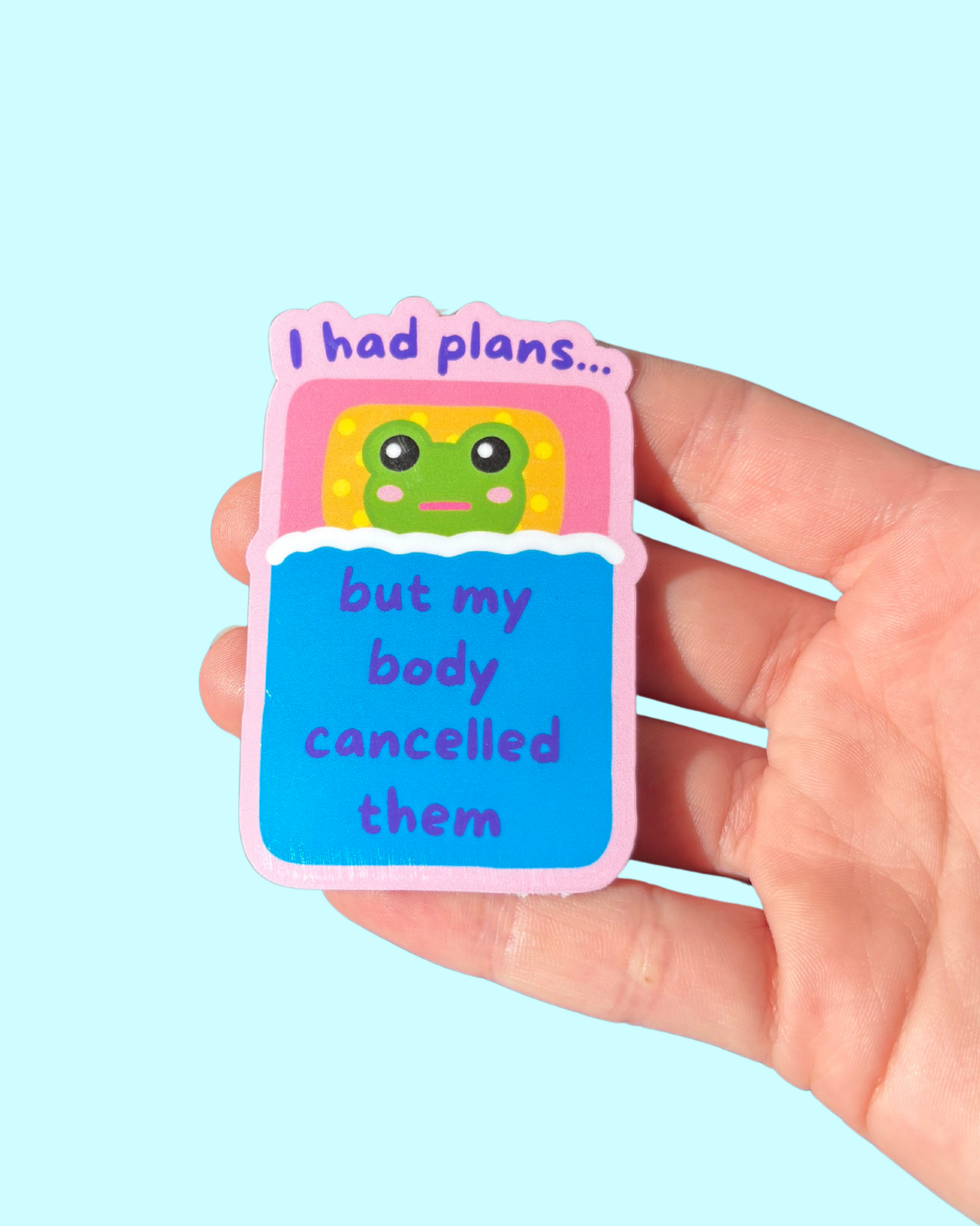 I Had Plans, But My Body Cancelled Them Sticker