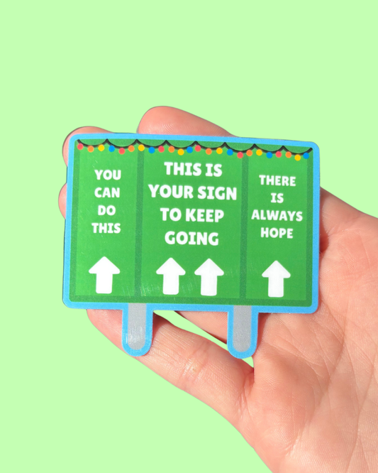 This Is Your Sign To Keep Going Sticker