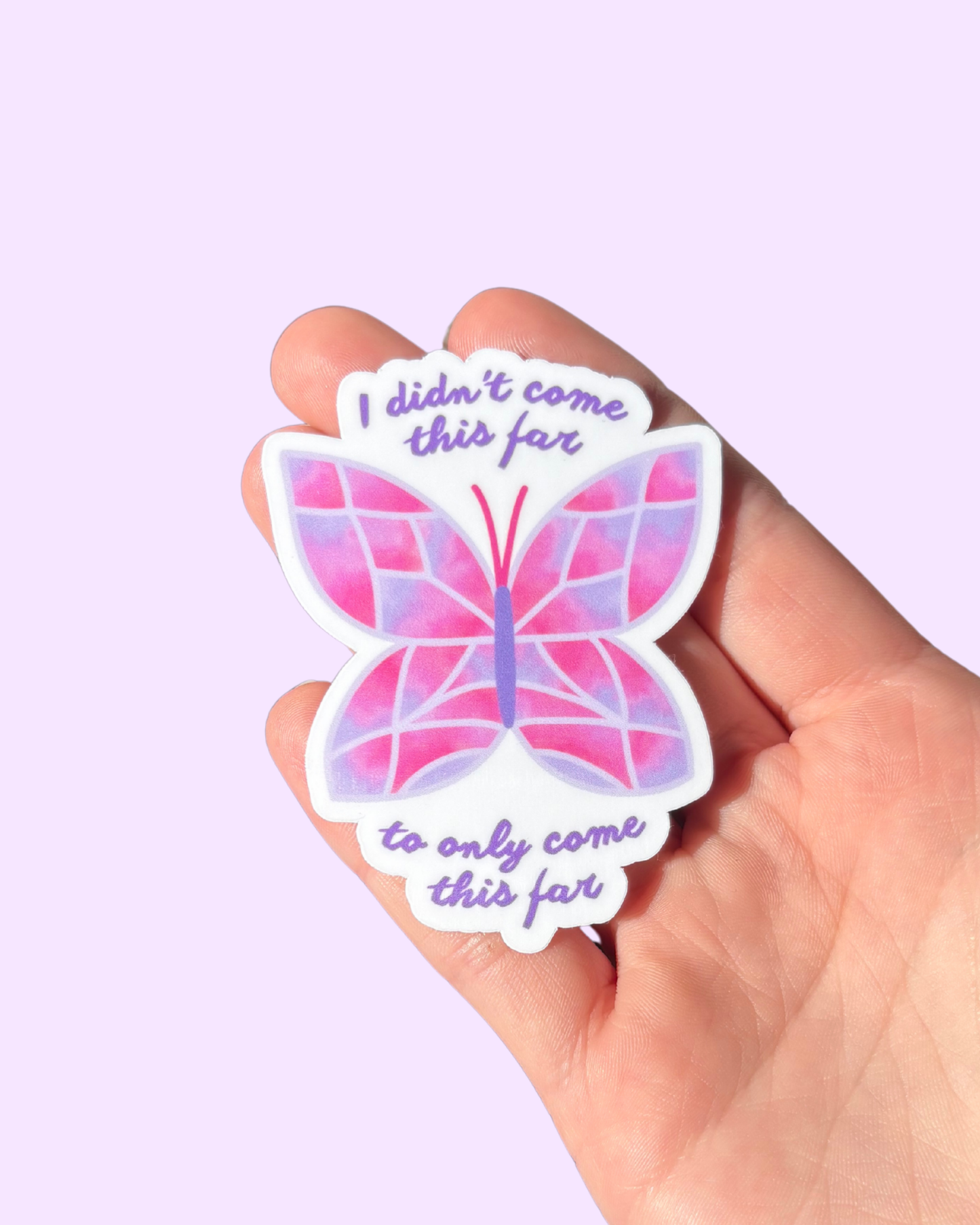 I Didn’t Come This Far To Only Come This Far Sticker