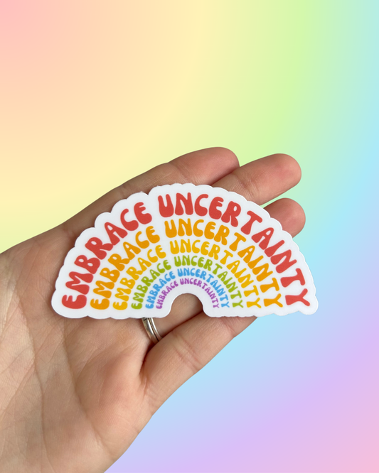 Embrace Uncertainty Sticker