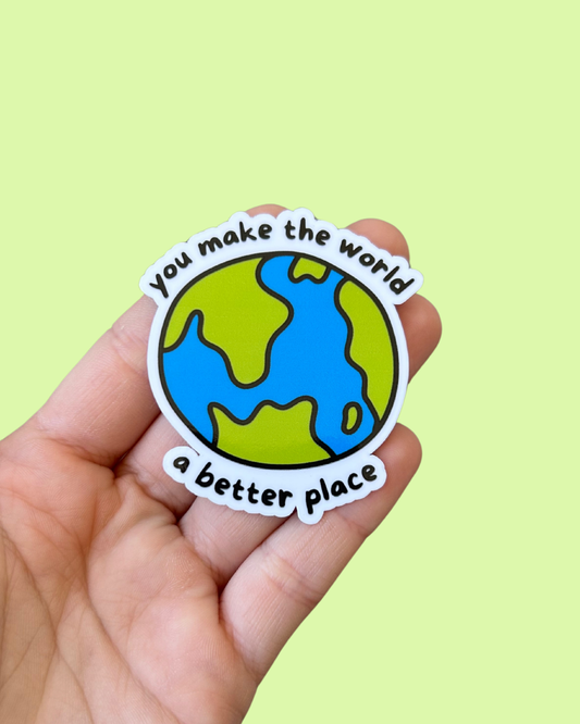 You Make the World a Better Place Sticker