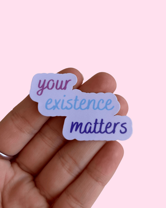 Your Existence Matters Sticker