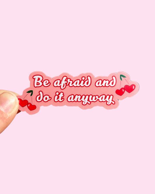 Be Afraid and Do it Anyway Sticker