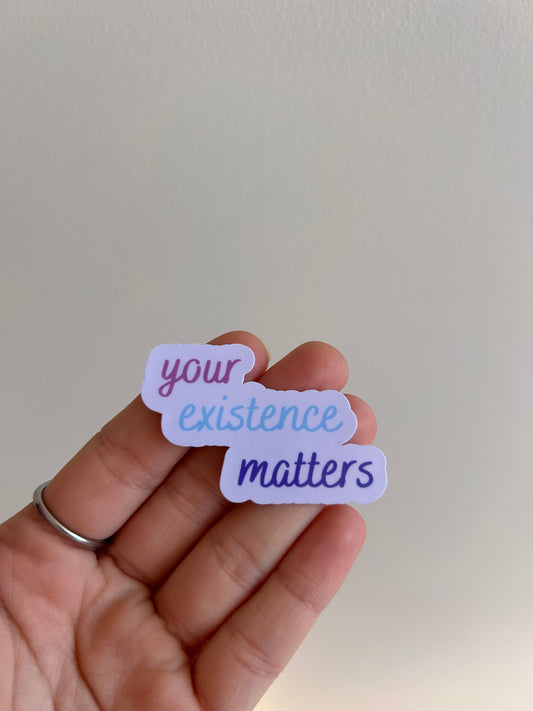 Your Existence Matters Sticker