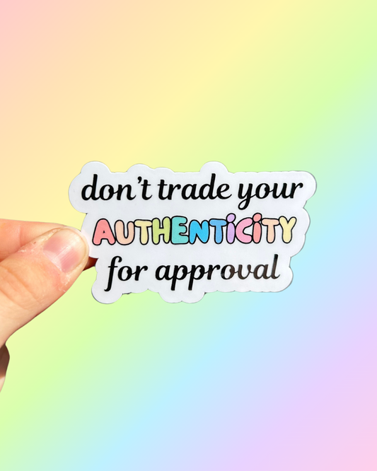 Don’t Trade Your Authenticity For Approval Sticker