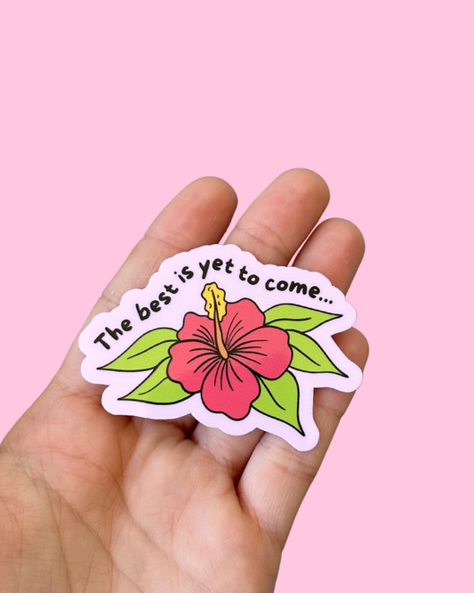 The Best is Yet to Come Sticker